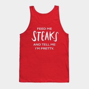 Feed Me Steaks And Tell Me I’m Pretty Funny Foodie Tank Top